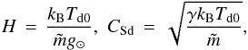 \begin{equation} H \,=\, \frac{k_\mathrm{B} T_\mathrm{d0}}{\tilde{m}g_\odot},\,\, C_\mathrm{Sd} \,=\, \sqrt{\frac{\gamma k_\mathrm{B} T_\mathrm{d0}}{\tilde{m}}}, \end{equation}