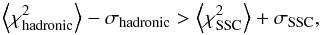 \begin{equation} \left \langle \chi^2_{\rm hadronic} \right \rangle - \sigma_{\rm hadronic} > \left \langle \chi^2_{\rm SSC} \right \rangle + \sigma_{\rm SSC}, \label{equ:chi2} \end{equation}