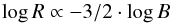 \begin{equation} \log{R} \propto -3/2 \cdot \log{B} \label{equ:rb_diag} \end{equation}