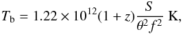 \begin{eqnarray} T_\mathrm{b}=1.22\times 10^{12} (1+z) \frac{S}{\theta^2 f^2}\mbox{~}\mathrm{K}, \end{eqnarray}