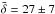 \hbox{$\bar{\delta}=27\pm7$}