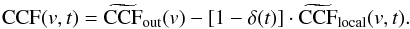 \appendix \setcounter{section}{2} \begin{equation} \mathrm{CCF}(v,t) = \widetilde{\mathrm{CCF}}_{\mathrm{out}}(v) - [1-\delta(t)]\cdot\widetilde{\mathrm{CCF}}_{\mathrm{local}}(v,t) . \label{eq_ccfin_simul} \end{equation}