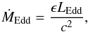 \begin{equation} \label{eddacc} \dot{M}_{\rm Edd} = \frac{\epsilon L_{\rm Edd}}{c^2}, \end{equation}