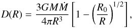 \begin{equation} \label{dr} D(R) = \frac{3GM \dot{M}}{4 \pi R^3} \left[ 1- \left(\frac{R_0}{R}\right)^{1/2}\right], \end{equation}