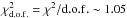 \hbox{$\chi^{2}_{\rm d.o.f.}=\chi^{2}/{\rm d.o.f.} \sim1.05 $}