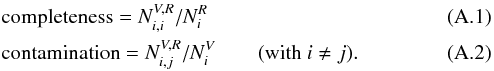 \appendix \setcounter{section}{1} \begin{eqnarray} && \text{completeness} = N_{i,i}^{V,R}/N^R_i \label{comp_eq} \\ && \text{contamination} = N_{i,j}^{V,R}/N^V_i \qquad \text{(with }i \neq j). \label{cont_eq} \end{eqnarray}