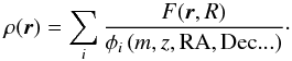 \begin{equation} \displaystyle \rho({\vec r}) = \sum_{i}\frac{F({\vec r},R)}{\phi_i\,(m,z,{\rm RA},{\rm Dec}...)}\cdot \label{rho_eq} \end{equation}