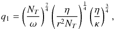 \begin{equation} q_1 = \left( \frac{N_T}{\omega} \right)^{\frac{7}{4}} \left( \frac{\eta}{r^2 N_T} \right)^{\frac{1}{4}} \left( \frac{\eta}{\kappa} \right)^{\frac{3}{4}}, \end{equation}