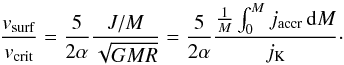 \begin{equation} \rapw={5\over2\alpha}{J/M\over\sqrt{GMR}}={5\over2\alpha}{{1\over M}\int_0^M\jac\,{\rm d}M\over\jk}\cdot \label{eq-valp} \end{equation}