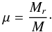 \begin{equation} \mu={M_r\over M}\cdot \end{equation}
