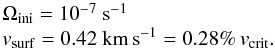 \begin{equation} \begin{array}{l} \Omega_{\rm ini}=10^{-7}\rm~s^{-1} \\ \vsurf=0.42~{\rm km\,s}^{-1}=0.28\%\,\vcrit. \end{array}\label{eq-mod1-vini} \end{equation}