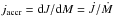 \hbox{$\jac={\rm d}J/{\rm d}M=\dot J/\dot M$}