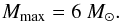 \begin{equation} M_{\rm max}=6~\Ms. \label{eq-mod1-mmax} \end{equation}