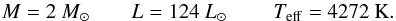 \begin{equation} M=2~\Ms \qquad L=124~\Ls\ \qquad \Teff=4272\rm~K. \label{eq-ini2} \end{equation}