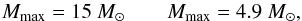 \begin{equation} M_{\rm max}=15~\Ms \qquad M_{\rm max}=4.9~\Ms, \label{eq-dm-mmax} \end{equation}