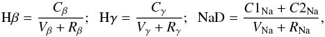 \begin{equation} \label{eq:indices} {\rm H} \beta = {C_\beta \over {V_\beta+R_\beta}} ; \;\; {\rm H} \gamma = {C_\gamma \over {V_\gamma+R_\gamma}} ; \;\; {\rm Na} {\rm D} = {{C1_{\rm Na}+C2_{\rm Na}} \over {V_{\rm Na}+R_{\rm Na}}} , \end{equation}
