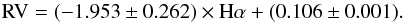 \begin{equation} \label{eq:Halpha_cor} \rm RV =(-1.953\pm0.262) \times H \alpha +(0.106 \pm 0.001) . \end{equation}
