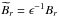 \hbox{$\widetilde{B}_r = \epsilon^{-1}B_r$}