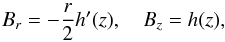 \begin{equation} B_r = -\frac r2 h'(z), \quad B_z = h(z), \label{eq:4.2} \end{equation}