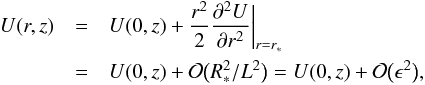 \begin{eqnarray} U(r,z) & = &U(0,z) + \frac{r^2}2\spder{U}{r}\bigg|_{r=r_*} \nonumber \\ & =& U(0,z) + {\cal O}\big(R_*^2/L^2\big) = U(0,z) + {\cal O}\big(\epsilon^2\big), \label{eq:4.4a} \end{eqnarray}