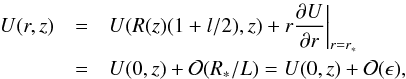 \begin{eqnarray} U(r,z) & =& U(R(z)(1+l/2),z) + r\pder{U}{r}\bigg|_{r=r_*} \nonumber \\ & =& U(0,z) + {\cal O}(R_*/L) = U(0,z) + {\cal O}(\epsilon), \label{eq:4.4b} \end{eqnarray}