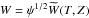 \hbox{$W = \psi^{1/2}\widetilde{W}(T,Z)$}