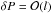 \hbox{$\delta P = {\cal O}(l)$}