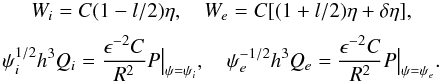 \begin{equation} \begin{array}{c} W_i = C(1 - l/2)\eta, \quad W_e = C[(1 + l/2)\eta + \delta\eta] , \vspace*{2mm} \\ \displaystyle \psi_i^{1/2}h^3 Q_i = \frac{\epsilon^{-2}C}{R^2}P\big|_{\psi=\psi_i}, \quad \psi_e^{-1/2}h^3 Q_e = \frac{\epsilon^{-2}C}{R^2}P\big|_{\psi=\psi_e}. \end{array} \label{eq:4.24} \end{equation}