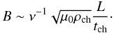$$ B \sim \nu^{-1}\sqrt{\mu_0\rho_{\rm ch}}\frac L{t_{\rm ch}}\cdot $$