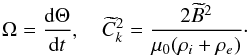 \begin{equation} \Omega = \frac{{\rm d}\Theta}{{\rm d}t}, \quad \widetilde{C}_k^2 = \frac{2\widetilde{B}^2}{\mu_0(\rho_i + \rho_e)} \cdot \label{eq:6.5} \end{equation}