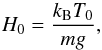 \begin{equation} H_0 = \frac{k_{\rm B} T_0}{mg}, \label{eq:6.14} \end{equation}