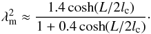 \begin{equation} \lambda_{\rm m}^2 \approx \frac{1.4\cosh(L/2l_{\rm c})}{1 + 0.4\cosh(L/2l_{\rm c})}\cdot \label{eq:6.17} \end{equation}