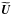 \hbox{$\widetilde{\vec{U}}$}