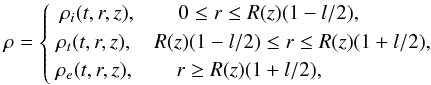 \begin{equation} \rho = \left\{\begin{matrix} \rho_i(t,r,z), \qquad 0 \leq r \leq R(z)(1-l/2), \qquad\quad \vspace*{1mm}\\ \; \rho_t(t,r,z), \quad R(z)(1-l/2) \leq r \leq R(z)(1+l/2), \vspace*{1mm}\\ \rho_e(t,r,z), \qquad r \geq R(z)(1 + l/2), \qquad\quad \qquad \end{matrix} \right. \label{eq:2.1} \end{equation}