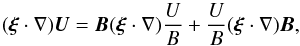 \begin{equation} (\vec{\xi}\cdot\nabla)\vec{U} = \vec{B}(\vec{\xi}\cdot\nabla)\frac{U}B + \frac{U}B(\vec{\xi}\cdot\nabla)\vec{B} , \label{eq:3.12} \end{equation}