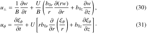 \begin{eqnarray} &&u_\perp = \frac1B\pder{w}{t} + \frac UB\left(\frac{b_{0r}}r\pder{(rw)}{r} + b_{0z}\pder{w}{z}\right), \label{eq:3.21} \\ &&u_\phi = \pder{\xi_\phi}{t} + U\left[rb_{0r}\pder{}{r}\left(\frac{\xi_\phi}r\right) + b_{0z}\pder{\xi_\phi}{z}\right]\cdot \label{eq:3.22} \end{eqnarray}
