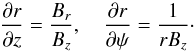 \begin{equation} \pder{r}{z} = \frac{B_r}{B_z}, \quad \pder{r}{\psi} = \frac1{rB_z} \cdot \label{eq:3.28} \end{equation}
