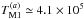 \hbox{$T_{\rm M1}^{(a)} \simeq 4.1 \times 10^5$}