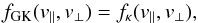 \begin{equation} f_{{\rm GK}}(v_{\parallel}, v_{\perp}) = f_{\kappa}(v_{\parallel}, v_{\perp}), \label{e1} \end{equation}