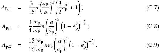\appendix \setcounter{section}{3} \begin{eqnarray} A_{\rm B,1} &= &\frac{3}{16} n \left(\frac{a_{\rm B}}{a}\right)^2 \left(\frac{3}{2}e_{\rm B}^2 + 1\right) ;\\ A_{\rm p,1} &=& \frac{3}{4} \frac{m_{\rm p}}{m_{\rm B}} n \left(\frac{a}{a_{\rm p}}\right)^3 \left(1-e_{\rm p}^2\right)^{-\frac{3}{2}} ;\\ A_{\rm p,2} &=& \frac{15}{16} \frac{m_{\rm p}}{m_{\rm B}} n e_{\rm p} \left(\frac{a}{a_{\rm p}}\right)^4 \left(1-e_{\rm p}^2\right)^{-\frac{5}{2}} . \end{eqnarray}