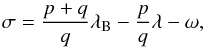 \begin{equation} \sigma = \frac{p+q}{q} \lambda_{\rm B} - \frac{p}{q}\lambda - \omega , \end{equation}