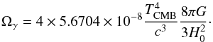 \begin{equation} \Omega_{\gamma}=4\times 5.6704\times 10^{-8}\frac{T_{\text{CMB}}^4}{c^3}\frac{8\pi G}{3H_0^2}\cdot \end{equation}