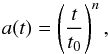 \begin{equation} a(t)=\left(\frac{t}{t_0}\right)^n, \end{equation}