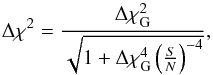 \begin{equation} \Delta \chi^2=\frac{\Delta \chi^2_{\rm G}}{\sqrt{1+\Delta\chi^4_{\rm G} \left(\frac{S}{N}\right)^{-4}}} , \end{equation}