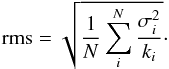 \begin{equation} \mathrm{rms} = \sqrt{\frac{1}{N} \sum\limits_{i}^{N}{\frac{\sigma_i^2}{k_i}}}\cdot \label{eq:RMS} \end{equation}