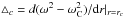 \hbox{$\triangle_c=d(\omega^2-\omega_{\rm C}^2)/{\rm d}r|_{r=r_c}$}