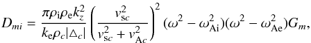 \begin{equation} D_{mi}=\frac{\pi \rho_{\rm i}\rho_{\rm e} k_z^2}{k_{\rm e}\rho_c|\triangle_c|}\left(\frac{v_{{\rm s}c}^2}{v_{{\rm s}c}^2+v_{{\rm A}c}^2}\right)^2 (\omega^2-\omega_{\rm Ai}^2)(\omega^2-\omega_{\rm Ae}^2)G_m,\label{eq:29} \end{equation}