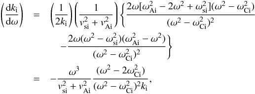 \appendix \setcounter{section}{2} \begin{eqnarray} \left(\frac{{\rm d} k_{\rm i}}{{\rm d}\omega}\right)&=&\left(\frac{1}{2k_{\rm i}}\right)\left(\frac{1}{v_{\rm si}^2+v_{\rm Ai}^2}\right) \Bigg\{\frac{2\omega[\omega_{\rm Ai}^2-2\omega^2+\omega_{\rm si}^2](\omega^2-\omega_{\rm Ci}^2)}{(\omega^2-\omega_{\rm Ci}^2)^2}\nonumber\\&&\quad -\frac{2\omega(\omega^2-\omega_{\rm si}^2)(\omega_{\rm Ai}^2-\omega^2)}{(\omega^2-\omega_{\rm Ci}^2)^2}\Bigg\}\nonumber\\ &=&-\frac{\omega^3}{v_{\rm si}^2+v_{\rm Ai}^2}\frac{(\omega^2-2\omega_{\rm Ci}^2)}{(\omega^2-\omega_{\rm Ci}^2)^2k_{\rm i}},\label{eq:b2} \end{eqnarray}