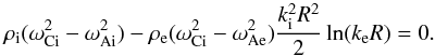 \begin{equation} \rho_{\rm i}(\omega_{\rm Ci}^2-\omega_{\rm Ai}^2)-\rho_{\rm e}(\omega_{\rm Ci}^2-\omega_{\rm Ae}^2) \frac{k_{\rm i}^2R^2}{2}\ln(k_{\rm e}R)=0.\label{eq:13} \end{equation}