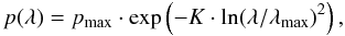 $$ p(\lambda) = \pmax \cdot {\rm exp}\left( - K \cdot \ln(\lambda/\lmax)^2\right), $$